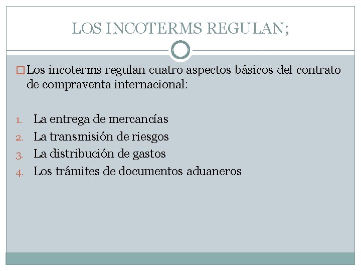 LOS INCOTERMS REGULAN; � Los incoterms regulan cuatro aspectos básicos del contrato de compraventa