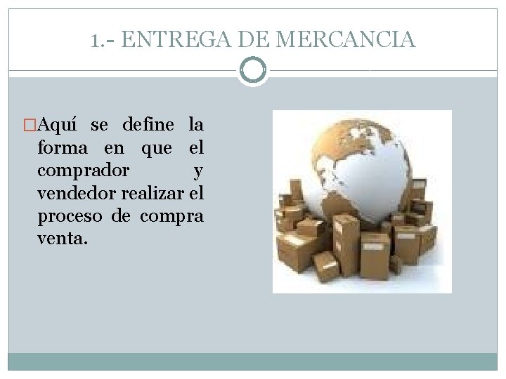 1. - ENTREGA DE MERCANCIA �Aquí se define la forma en que el comprador