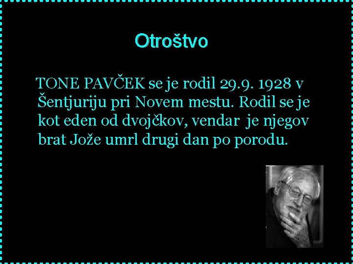 Otroštvo TONE PAVČEK se je rodil 29. 9. 1928 v Šentjuriju pri Novem mestu.