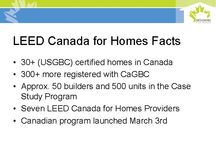 LEED Canada for Homes Facts • 30+ (USGBC) certified homes in Canada • 300+