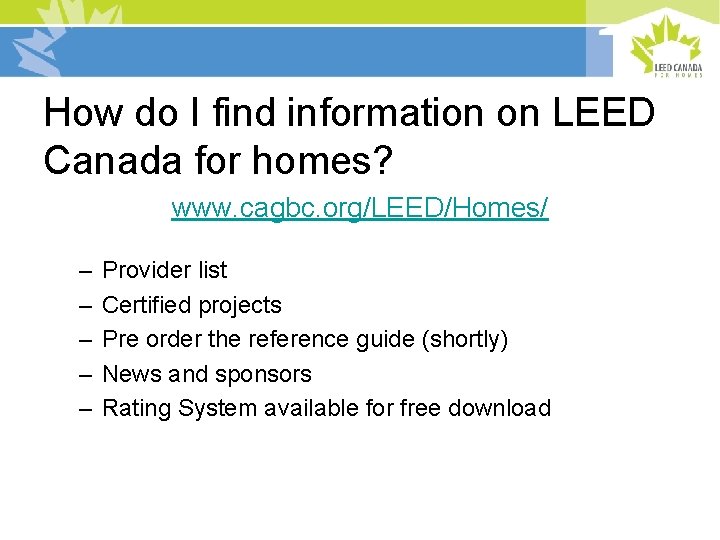 How do I find information on LEED Canada for homes? www. cagbc. org/LEED/Homes/ –