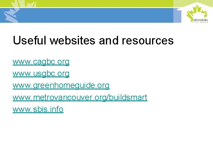 Useful websites and resources www. cagbc. org www. usgbc. org www. greenhomeguide. org www.