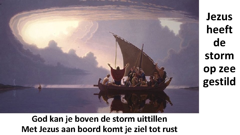 Jezus heeft de storm op zee gestild God kan je boven de storm uittillen