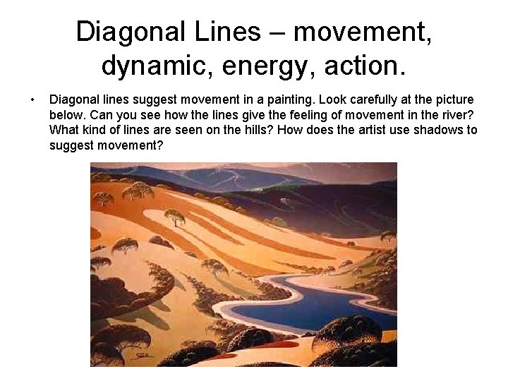 Diagonal Lines – movement, dynamic, energy, action. • Diagonal lines suggest movement in a