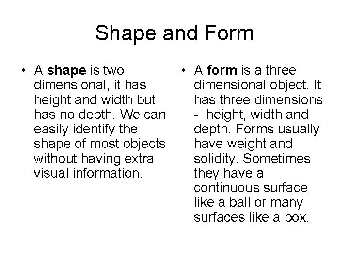 Shape and Form • A shape is two dimensional, it has height and width