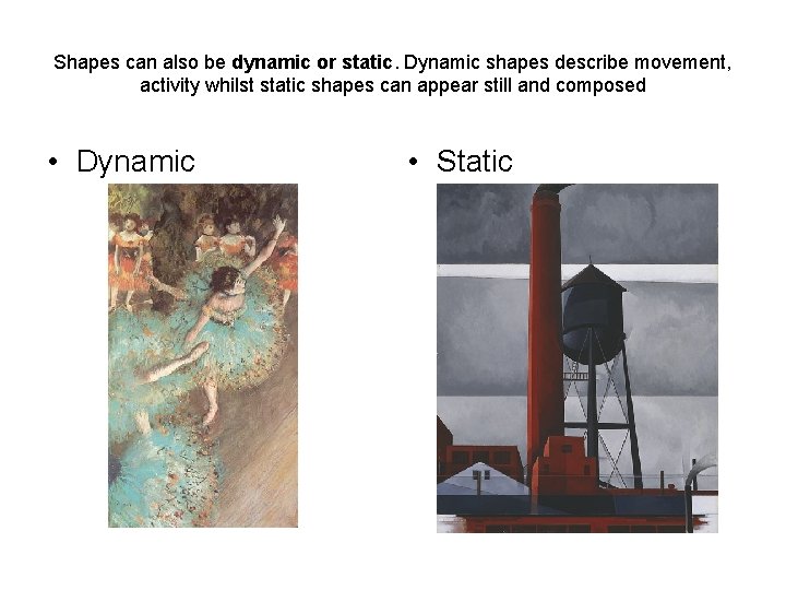 Shapes can also be dynamic or static. Dynamic shapes describe movement, activity whilst static