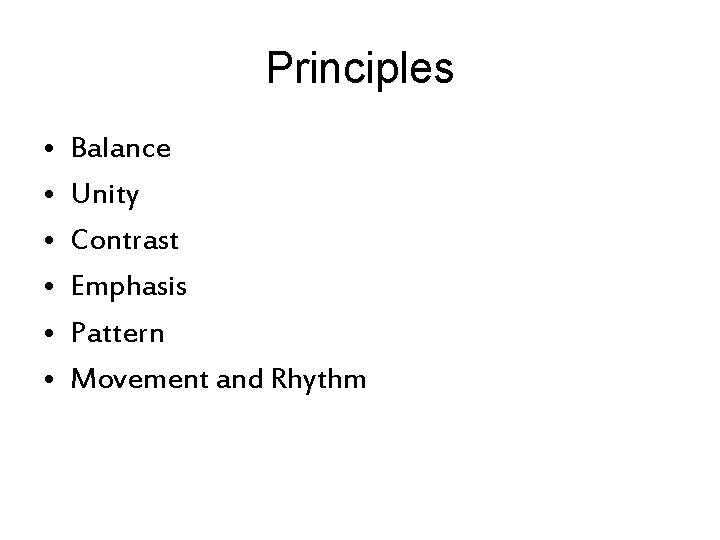 Principles • • • Balance Unity Contrast Emphasis Pattern Movement and Rhythm 