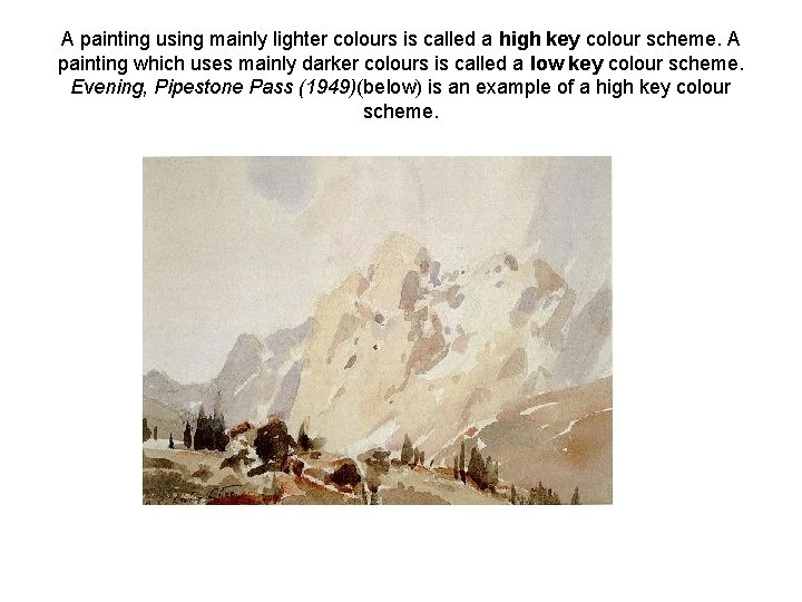 A painting using mainly lighter colours is called a high key colour scheme. A