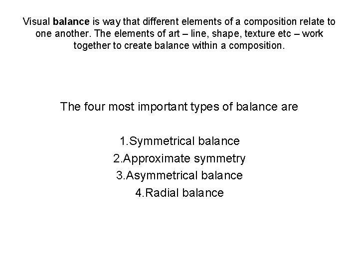 Visual balance is way that different elements of a composition relate to one another.