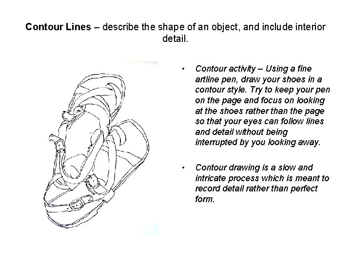 Contour Lines – describe the shape of an object, and include interior detail. •