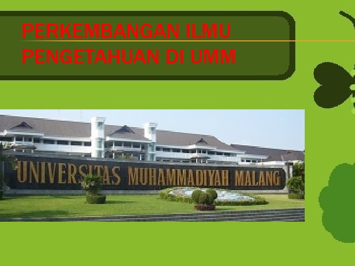 PERKEMBANGAN ILMU PENGETAHUAN DI UMM 