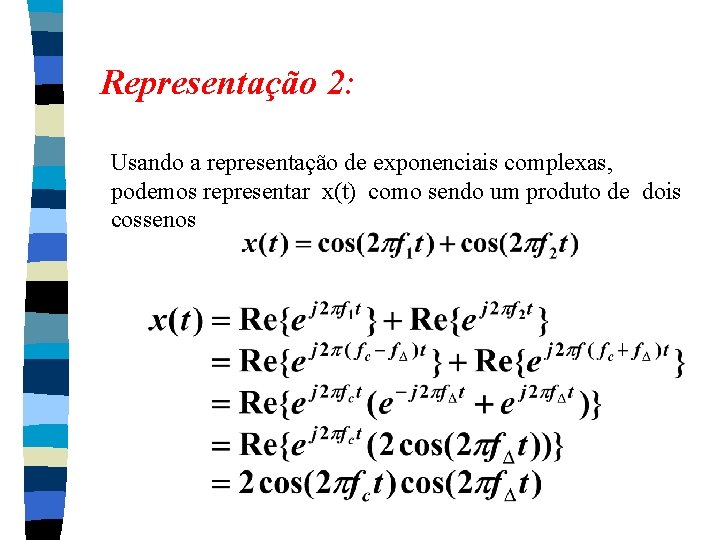 Representação 2: Usando a representação de exponenciais complexas, podemos representar x(t) como sendo um Representação 2: Usando a representação de exponenciais complexas, podemos representar x(t) como sendo um
