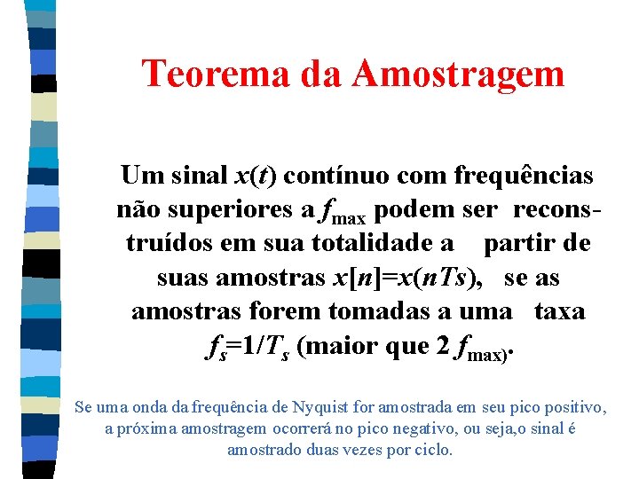 Teorema da Amostragem Um sinal x(t) contínuo com frequências não superiores a fmax podem Teorema da Amostragem Um sinal x(t) contínuo com frequências não superiores a fmax podem