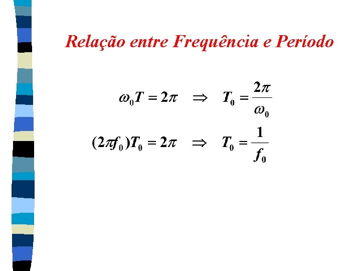 Relação entre Frequência e Período Relação entre Frequência e Período