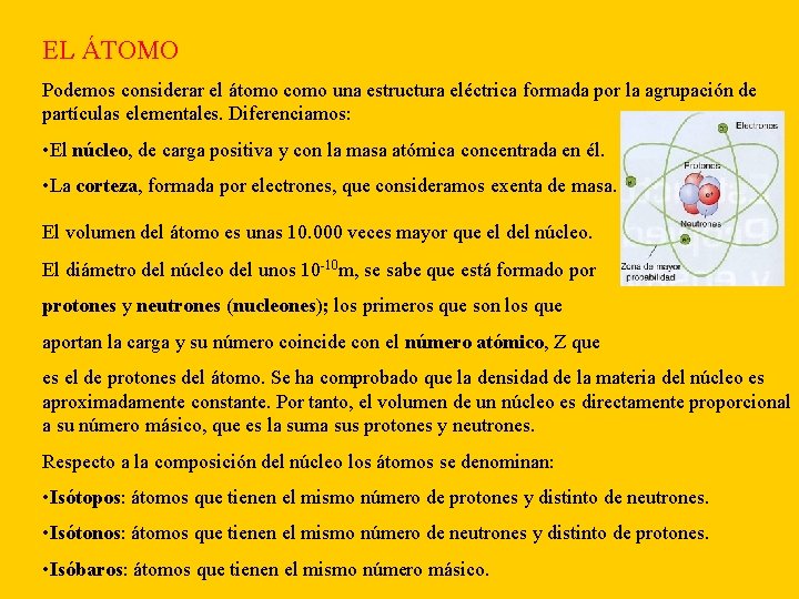 EL ÁTOMO Podemos considerar el átomo como una estructura eléctrica formada por la agrupación