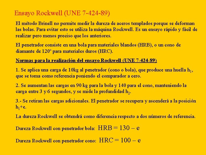 Ensayo Rockwell (UNE 7 -424 -89) El método Brinell no permite medir la dureza