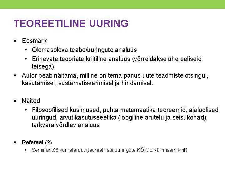 TEOREETILINE UURING § Eesmärk • Olemasoleva teabe/uuringute analüüs • Erinevate teooriate kriitiline analüüs (võrreldakse