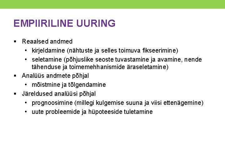 EMPIIRILINE UURING § Reaalsed andmed • kirjeldamine (nähtuste ja selles toimuva fikseerimine) • seletamine