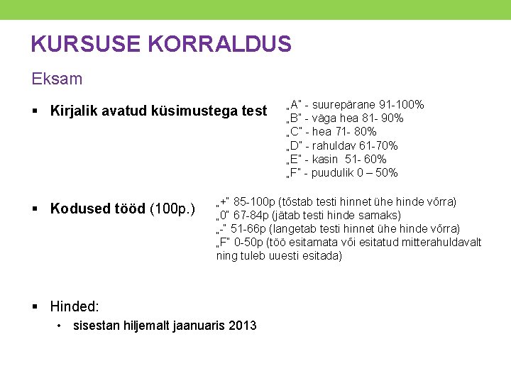 KURSUSE KORRALDUS Eksam § Kirjalik avatud küsimustega test § Kodused tööd (100 p. )