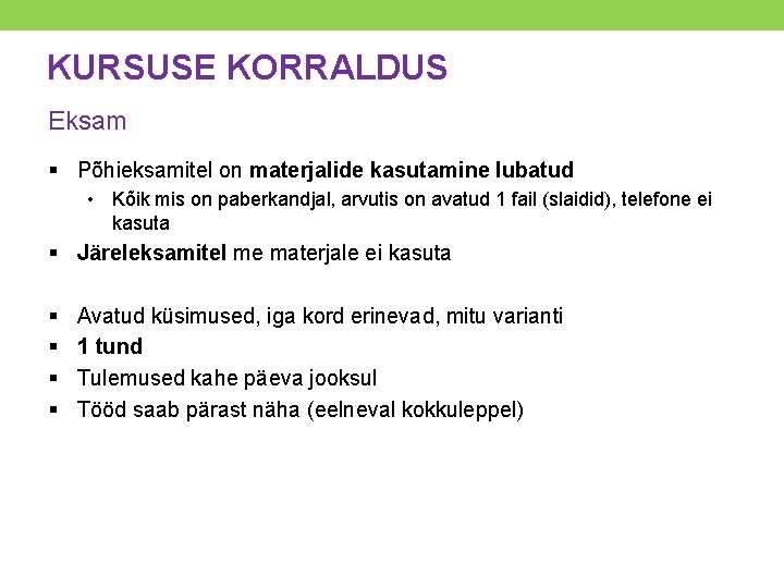 KURSUSE KORRALDUS Eksam § Põhieksamitel on materjalide kasutamine lubatud • Kõik mis on paberkandjal,