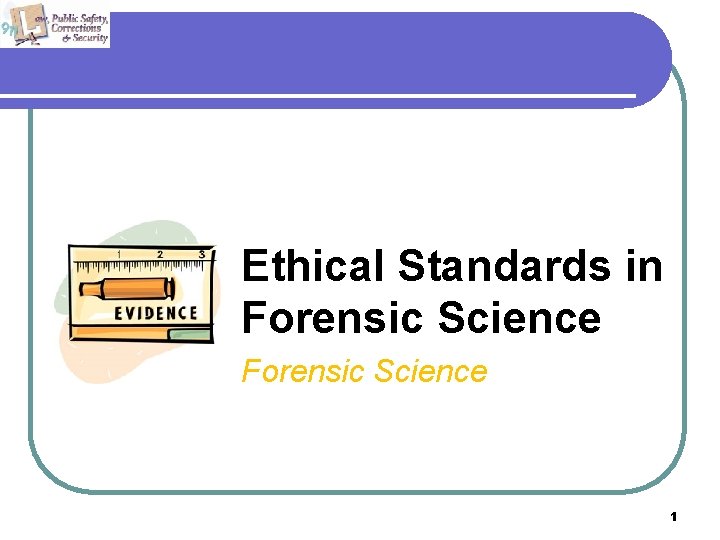 Ethical Standards in Forensic Science 1 