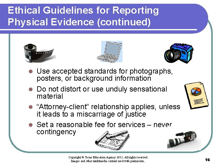 Ethical Guidelines for Reporting Physical Evidence (continued) Use accepted standards for photographs, posters, or