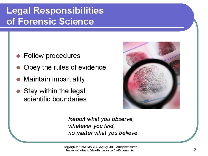 Legal Responsibilities of Forensic Science l Follow procedures l Obey the rules of evidence