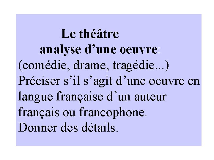 Le théâtre analyse d’une oeuvre: (comédie, drame, tragédie. . . ) Préciser s’il s’agit