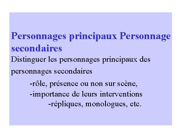 Personnages principaux Personnage secondaires Distinguer les personnages principaux des personnages secondaires -rôle, présence ou