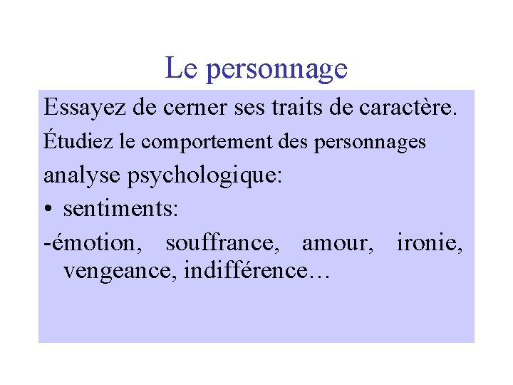 Le personnage Essayez de cerner ses traits de caractère. Étudiez le comportement des personnages