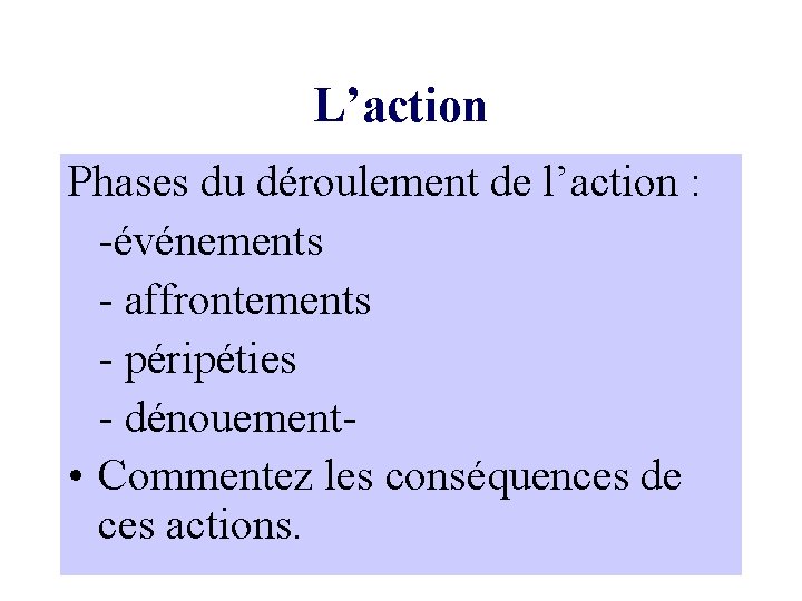 L’action Phases du déroulement de l’action : -événements - affrontements - péripéties - dénouement