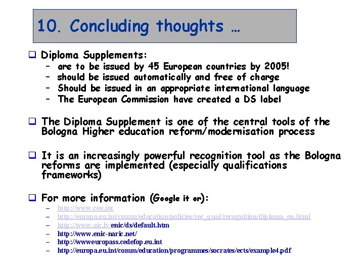 10. Concluding thoughts … q Diploma Supplements: – – are to be issued by