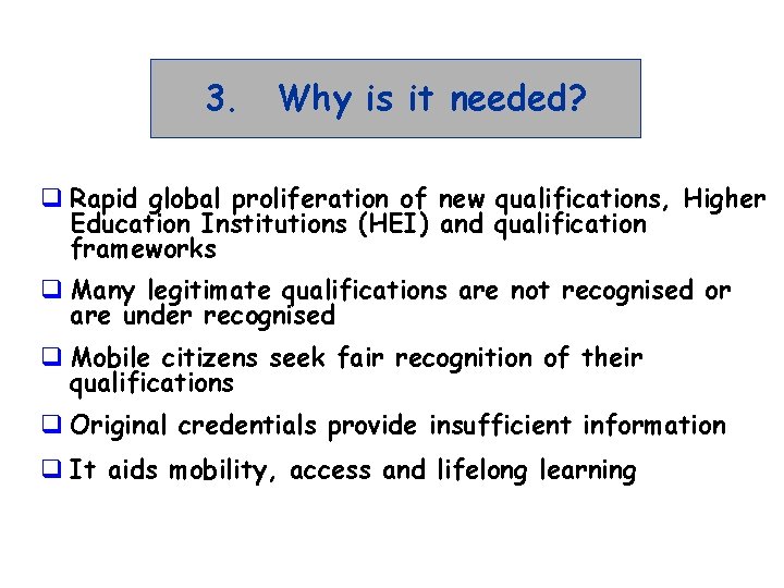 3. Why is it needed? q Rapid global proliferation of new qualifications, Higher Education