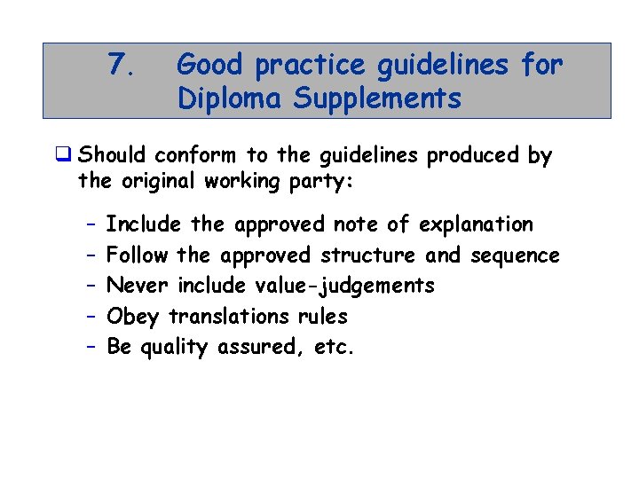 7. Good practice guidelines for Diploma Supplements q Should conform to the guidelines produced