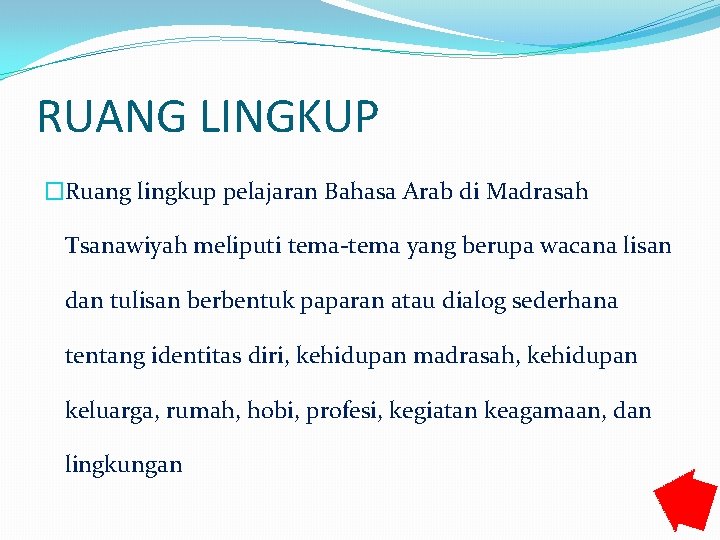 RUANG LINGKUP �Ruang lingkup pelajaran Bahasa Arab di Madrasah Tsanawiyah meliputi tema-tema yang berupa