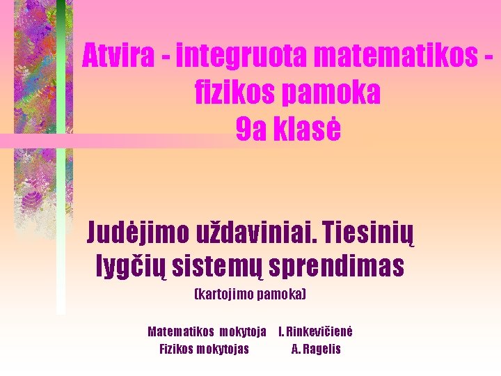 Atvira - integruota matematikos fizikos pamoka 9 a klasė Judėjimo uždaviniai. Tiesinių lygčių sistemų