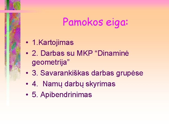 Pamokos eiga: • 1. Kartojimas • 2. Darbas su MKP “Dinaminė geometrija” • 3.