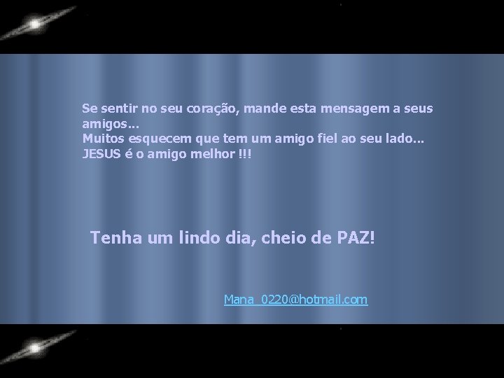 Se sentir no seu coração, mande esta mensagem a seus amigos. . . Muitos