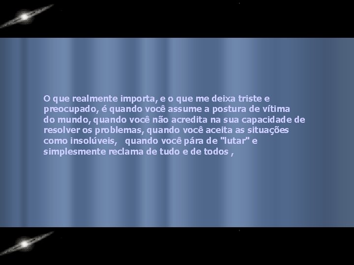 O que realmente importa, e o que me deixa triste e preocupado, é quando