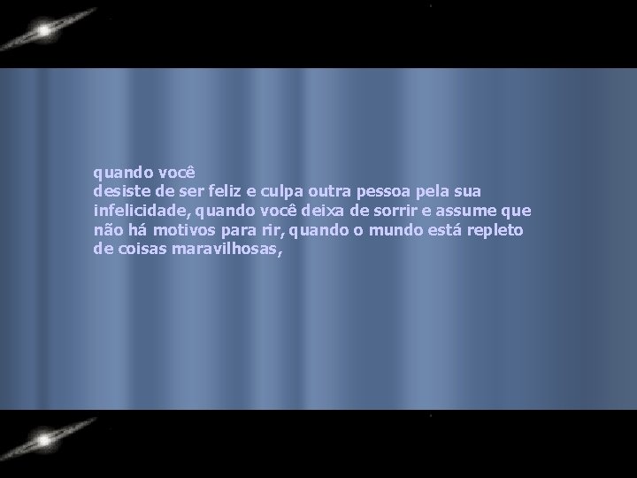 quando você desiste de ser feliz e culpa outra pessoa pela sua infelicidade, quando