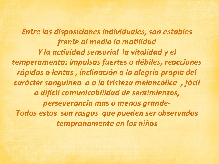 Entre las disposiciones individuales, son estables frente al medio la motilidad Y la actividad