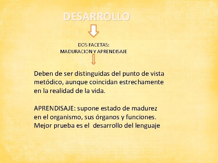 DESARROLLO DOS FACETAS: MADURACION Y APRENDISAJE Deben de ser distinguidas del punto de vista