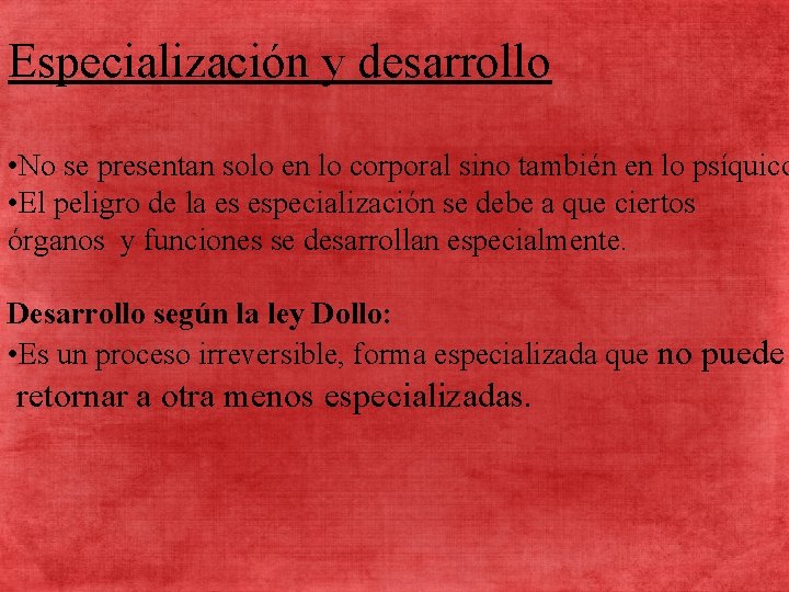 Especialización y desarrollo • No se presentan solo en lo corporal sino también en