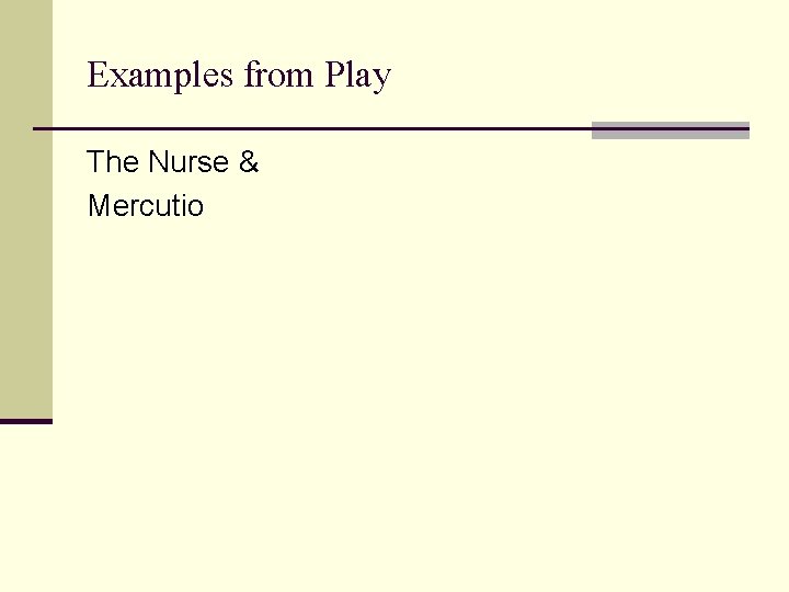 Examples from Play The Nurse & Mercutio 