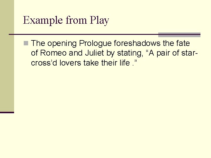 Example from Play n The opening Prologue foreshadows the fate of Romeo and Juliet