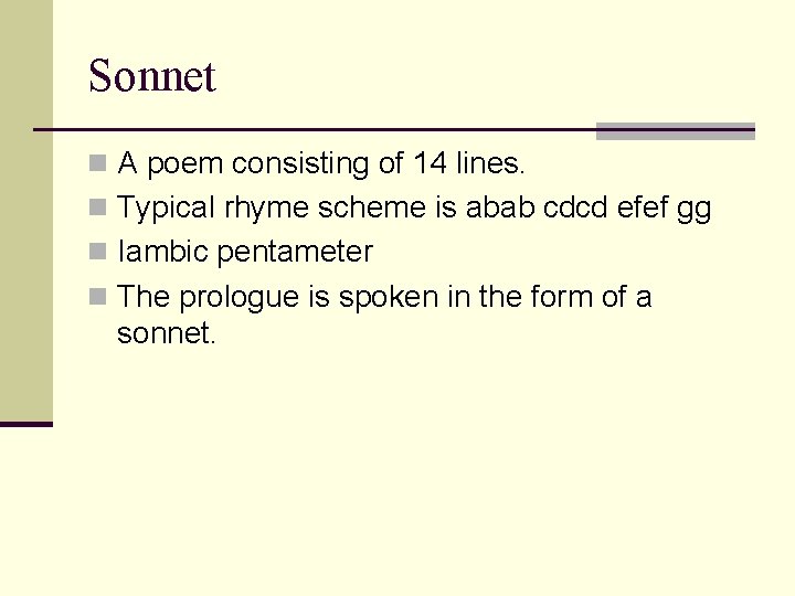 Sonnet n A poem consisting of 14 lines. n Typical rhyme scheme is abab Sonnet n A poem consisting of 14 lines. n Typical rhyme scheme is abab