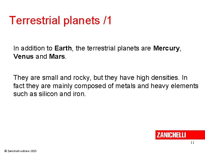 Terrestrial planets /1 In addition to Earth, the terrestrial planets are Mercury, Venus and