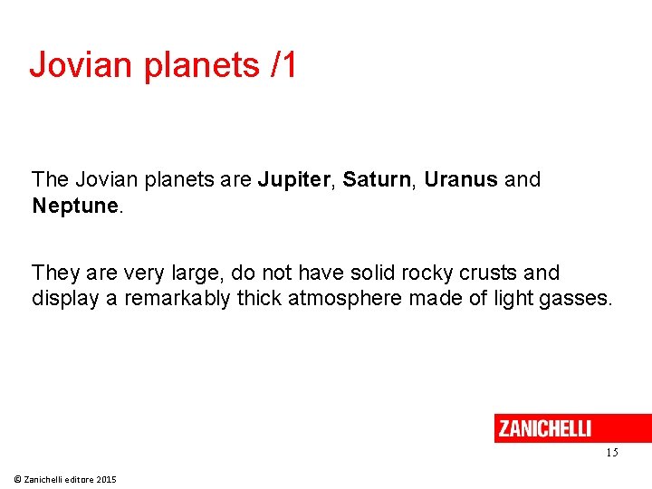 Jovian planets /1 The Jovian planets are Jupiter, Saturn, Uranus and Neptune. They are