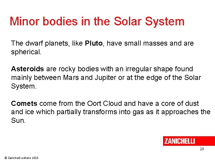 Minor bodies in the Solar System The dwarf planets, like Pluto, have small masses