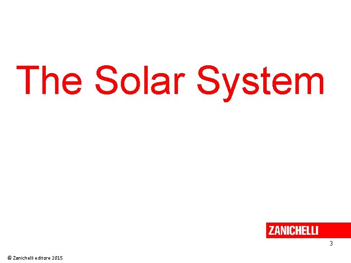 The Solar System 3 © Zanichelli editore 2015 